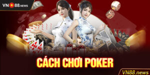 Cách Chơi Poker Trăm Trận Trăm Thắng Mới Nhất Cho Bet Thủ